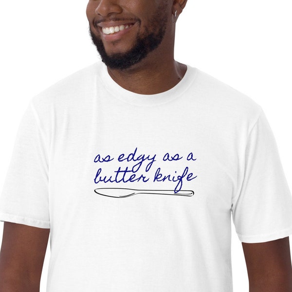 As Edgy As A Butter Knife T-Shirt