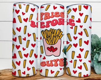 Fries Before Guys Tumbler, Valentines Tumbler, Valentines Gift, Galentines Tumbler