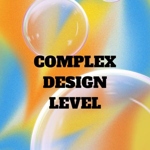 May include: A graphic design with the text "COMPLEX DESIGN LEVEL" in black bold letters on a background of overlapping translucent bubbles in shades of blue, yellow, and orange.