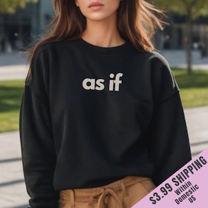 As If Women&#39;s Sweatshirt | Clueless 90s Sweater, Pop Culture, Hipster, Throwback, Gift for Her, Trendy, Vintage, Funny