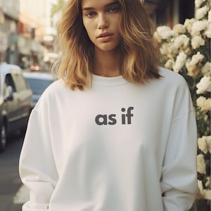 As If Women&#39;s Sweatshirt | Clueless 90s Sweater, Pop Culture, Hipster, Throwback, Gift for Her, Trendy, Vintage, Funny