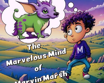 The Marvelous Mind of Marvin Marsh, A Storybook Coloring Adventure for Kids. Imagination Runs Wild as Marvin Explores the World Around Him.