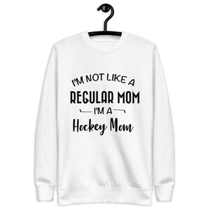 I’m Not Like A Regular Mom I’m A Hockey Mom Sweatshirt