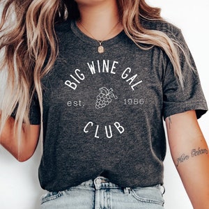 Big Wine Gal Shirt, Funny Wine Shirt, Gift for Her, Gift for Wine Lover, Champagne Shirt, Gift for Friend, Wine Club Shirt, Wine Shirt