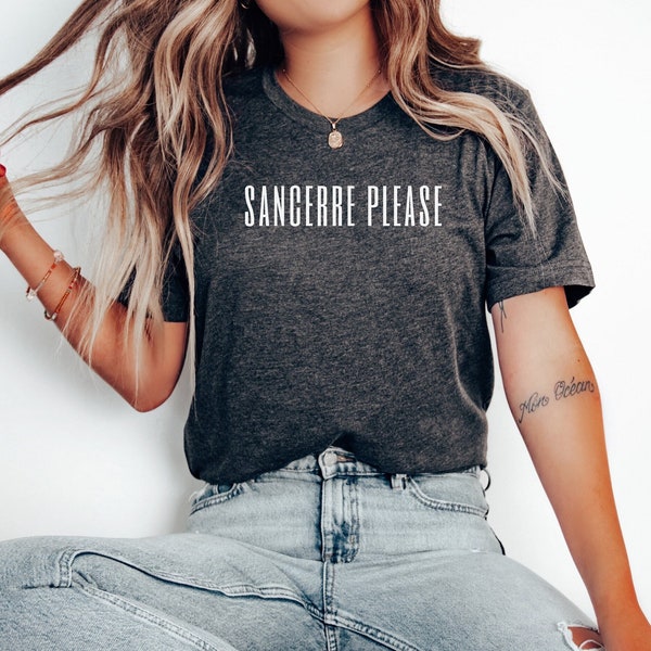 Sancerre Shirt, Sancerre Please, Sancerre, Gift for Her, Gift for Girl, Wine Shirt, Gift for Wine Lover, Cute Wine Shirt, Trendy Wine Shirt