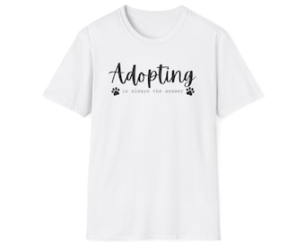 Adopting Is Always The Answer Shirt, Adopting Soft Shirt, I Love Adopting TShirt, Adopting Shirt, Unisex Adopting Shirt, Adopting Shirt