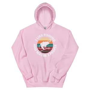 Sweatshirt with Hood, I Like Fishing And Maybe 3 People, Funny Hoodie, Fishing Hoodie