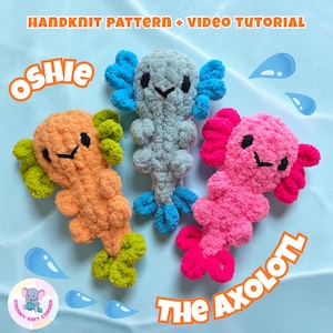 May include: Three hand-knitted axolotl plushies in orange, gray, and pink, each with contrasting gills and feet. The image includes the text "HANDKNIT PATTERN + VIDEO TUTORIAL", "Oshie", and "THE AXOLOTL". Water droplet graphics and a logo are also present.