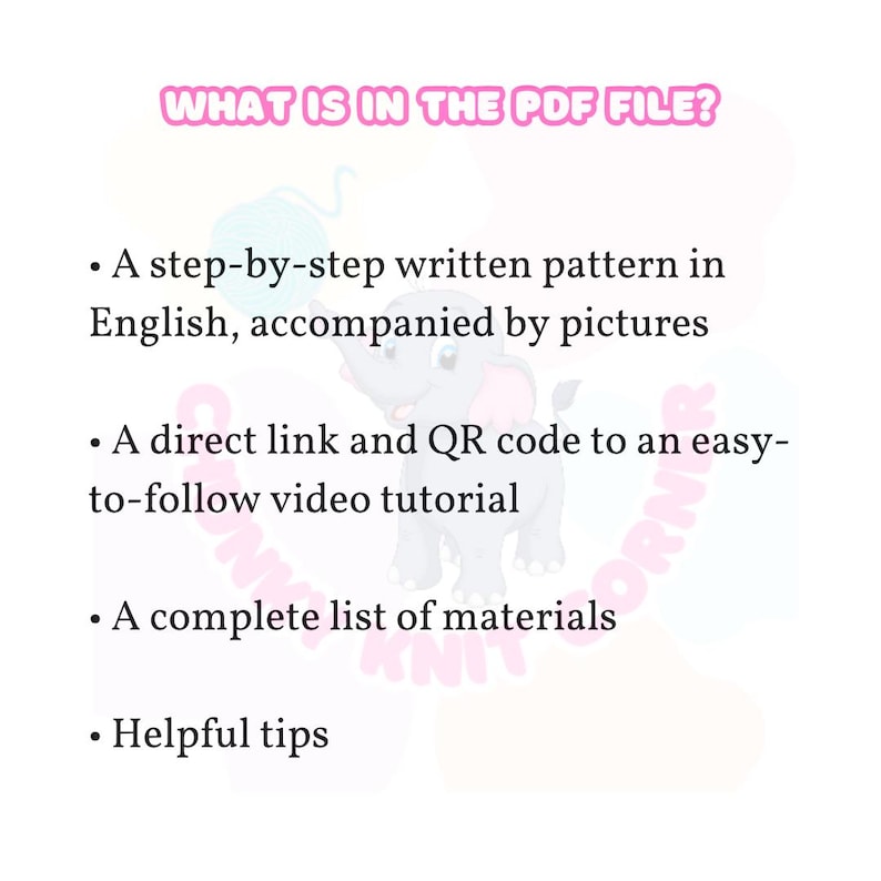 May include: A PDF file containing a step-by-step written pattern in English with pictures, a direct link and QR code to an easy-to-follow video tutorial, a complete list of materials, and helpful tips.