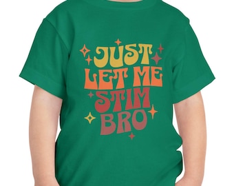 Just Let Me Stim Bro Toddler Shirt, Autism Awareness Shirt, toddler Tee, unisex toddler shirt