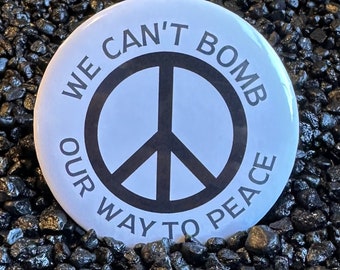 We Can't Bomb Our Way to Peace Button