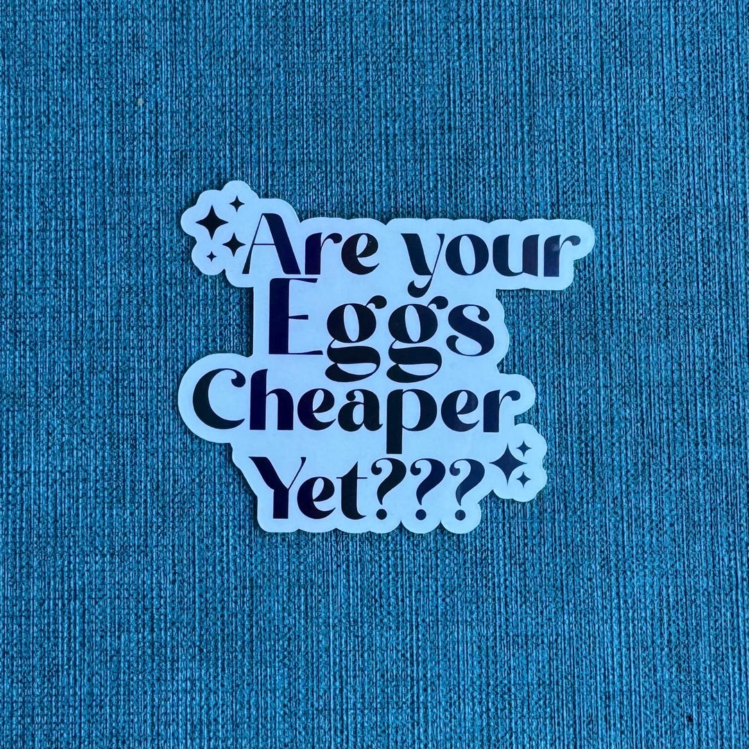 Are Your Eggs Cheaper Yet? Sticker, Holographic - Etsy