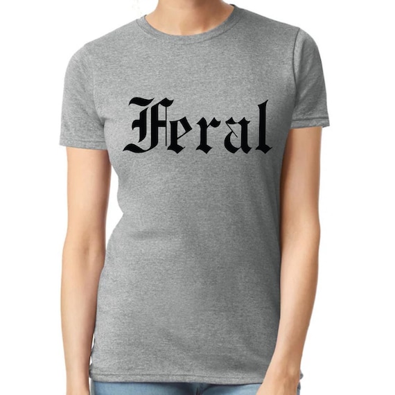 Feral Women's Tee, Feral T-Shirt, Women's Shirt