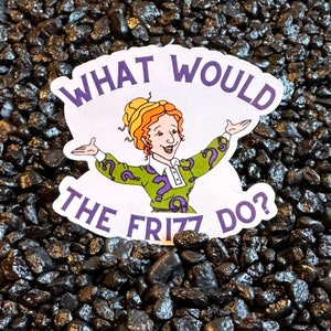 May include: A white sticker with a purple border featuring a cartoon woman with red hair and a green dress with question marks. The text on the sticker reads "What Would The Frizz Do?"