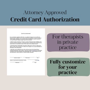 May include: Attorney Approved Credit Card Authorization form for therapists in private practice. The form includes a section for the patient's signature, printed name, and date, as well as a section for the signature of a parent/guardian representative if needed.