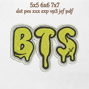 May include: An embroidery design featuring the letters BTS in a lime green color with a black outline and a dripping effect. The text above reads 5x5 6x6 7x7 and lists file formats dst, pes, xxx, exp, vp3, jef, and pdf in brown text.