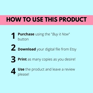 how to use this product, purchase using the buy it now button, download your digital file from Etsy, print as many copies as you desire, use the product and leave a review please
