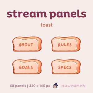 May include: Four cartoon toast-shaped buttons with the text "ABOUT", "RULES", "GOALS", and "SPECS" in white. The buttons are orange and have a light pink interior. The text "stream panels" and "toast" are above the buttons. The text "50 panels | 320 x 145 px" and "HULYOF.AY" are below the buttons.