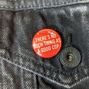 No Such Thing As A Good Cop - 1&quot; Pin Back Button