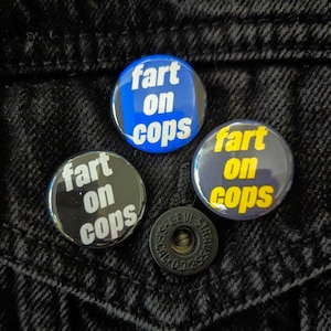 Fart on Cops - Thin Blue Line 1&quot; Pin Back Button