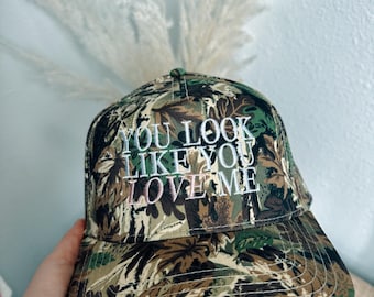You look like you love me  Embroidered Trucker Hat