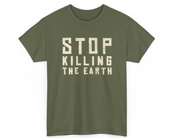Eco-Friendly T-Shirt, Environmental Awareness Tee, Save the Planet Shirt, Stop Killing the earth, Sustainable Fashion Top