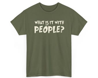What Is It With People? T-Shirt | Funny Slogan Tee, Introvert Humor