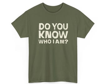 Do You Know Who I Am? T-Shirt | Statement Quote Tee