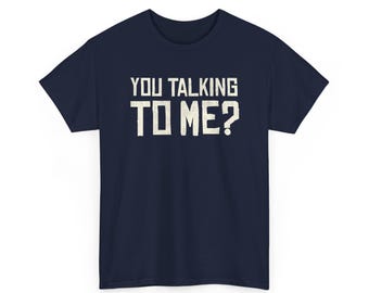 You Talking To Me? Tee | Retro Statement T-Shirt, Funny Quote Shirt