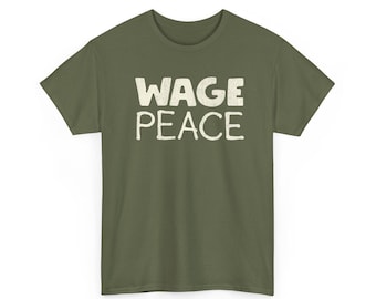 WAGE PEACE  tee | Peace Slogan Shirt, Anti-War Protest Graphic