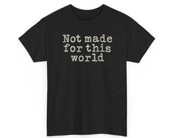 Not Made For This World T-Shirt | Text Typography Graphic Tee