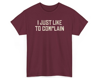 I Just Like to Complain T-Shirt | Funny Sarcastic Tee