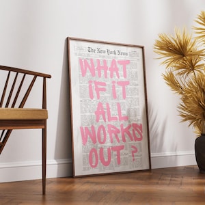 Puede incluir: Un cuadro vertical enmarcado que presenta un fondo de p&aacute;gina de peri&oacute;dico antiguo con el texto "WHAT IF IT ALL WORKS OUT?" impreso en letras grandes, negritas y de color rosa brillante en el centro con un estilo pintado a mano.
