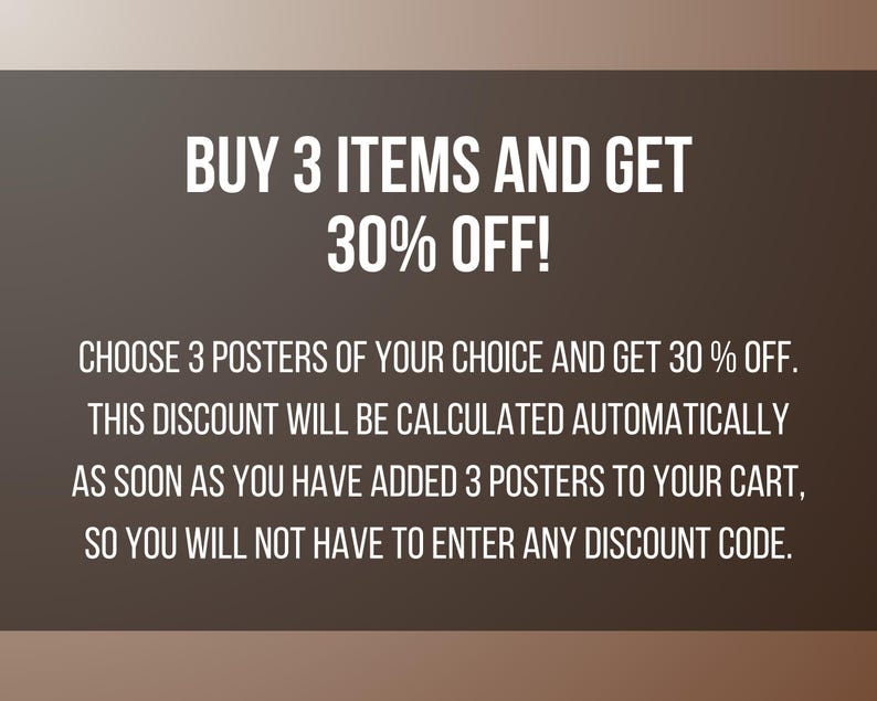 Puede incluir: Un gr&aacute;fico rectangular de color marr&oacute;n oscuro con texto en blanco que dice: BUY 3 ITEMS AND GET 30% OFF! CHOOSE 3 POSTERS OF YOUR CHOICE AND GET 30 % OFF. THIS DISCOUNT WILL BE CALCULATED AUTOMATICALLY AS SOON AS YOU HAVE ADDED 3 POSTERS TO YOUR CART.