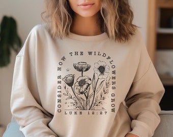 Consider How The Wildflowers Grow Sweatshirt, Scripture Hoodie, Christian tshirts