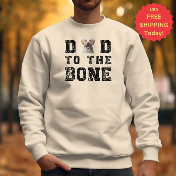 LABRADOR RETRIEVER Dog Dad to the Bone Sweatshirt, Dog Dad Fathers Day Gift, Perfect Dog Lover Gift, Funny T-Shirt for Best Dog Dad Birthday