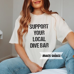 Support Your Local Dive Bar T-Shirt, Bartender Shirt, Drinking Shirts, Gift for Best Friend, Gift for Brother Sister