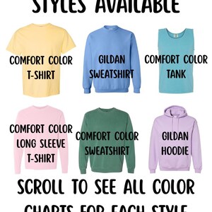 May include: Image showcasing various apparel styles, including a yellow Comfort Colors T-shirt, a blue Gildan sweatshirt, and a teal Comfort Colors tank top. Other styles include a pink Comfort Colors long sleeve T-shirt, a green Comfort Colors sweatshirt, and a purple Gildan hoodie. Text reads "STYLES AVAILABLE" and "SCROLL TO SEE ALL COLOR CHARTS FOR EACH STYLE."