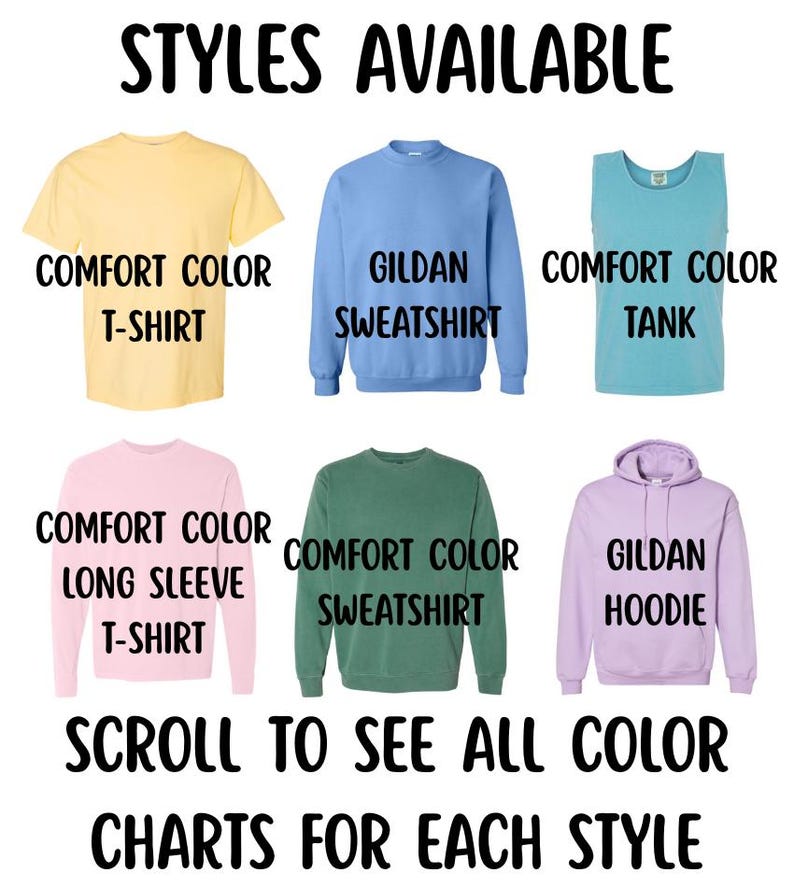 May include: Image showcasing various apparel styles, including a yellow Comfort Colors T-shirt, a blue Gildan sweatshirt, and a teal Comfort Colors tank top. Other styles include a pink Comfort Colors long sleeve T-shirt, a green Comfort Colors sweatshirt, and a purple Gildan hoodie. Text reads "STYLES AVAILABLE" and "SCROLL TO SEE ALL COLOR CHARTS FOR EACH STYLE."