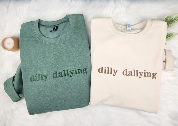 Embroidered Dilly Dallying Sweatshirt| Funny Relatable| Hoodie