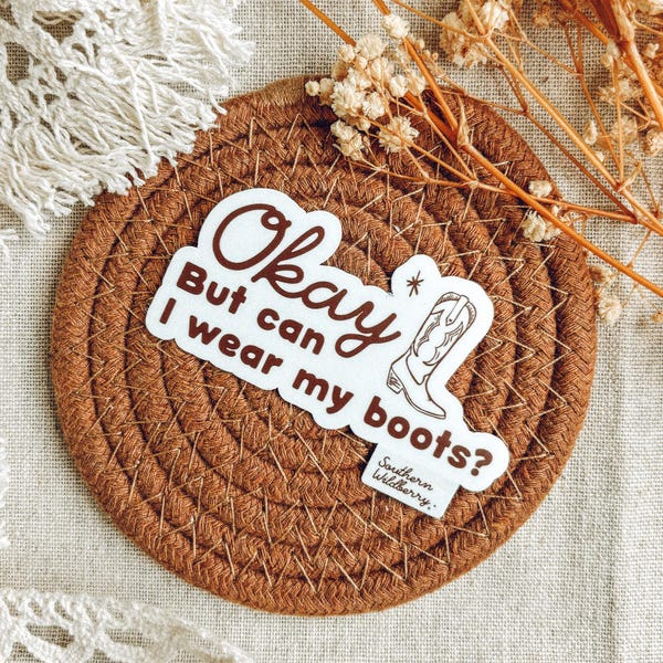Okay But Can I Wear My Boots Sticker Cowgirl Boots Vinyl Decal Country Music Gift Western Sticker Easy Peel Stationery Accessory