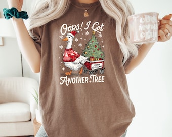 Comfort Colors® Funny Christmas Goose Shirts, Oops I Got Another Tree Shirts, Holiday Humor Shirts, Sarcastic Christmas Tee, Christmas Gifts