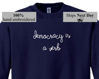 DEMOCRACY IS A VERB . Custom Phrase Chain Stitch Hand Embroidered Sweatshirt. Lingua Franca