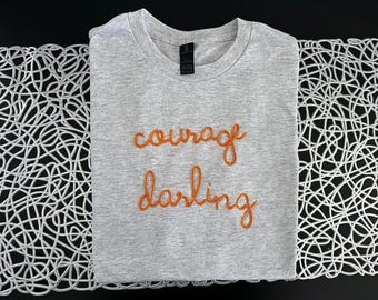 Courage Darling - Hand-Embroidered Shirt and Sweatshirt - Lingua Franca Style - Gift for Her