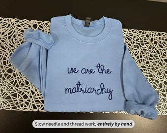 We Are The Matriarchy - Custom Phrase Hand Embroidery - 100% Hand Stitchery