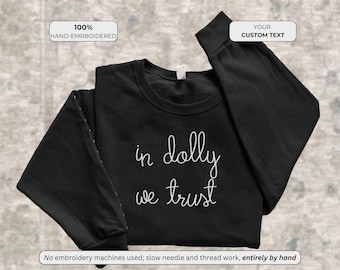 In Dolly We Trust Sweatshirt, Embroidered Entirely by Hand, Country Music Gift