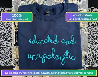 Custom Phrase Hand Embroidery in Lingua Franca Font - Educated and Unapologetic - 100% Hand Stitchery