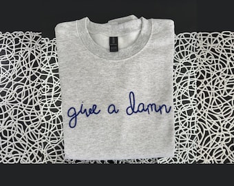 Hand Embroidered Crewneck Sweatshirt, 'Give a Damn' Slogan, Custom Clothing