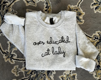 Over Educated Cat Lady Embroidered Sweatshirt | Funny Cat Lover Gift | For Girls and Women