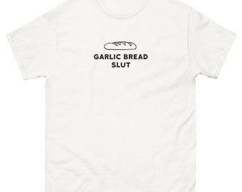 Garlic Bread Slut – Classic Tee